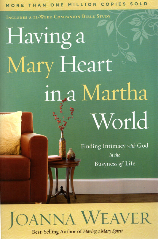 Having a Mary Heart in a Martha World: Finding Intimacy With God in the Busyness of Life (Includes 12-Week Companion Bible Study)