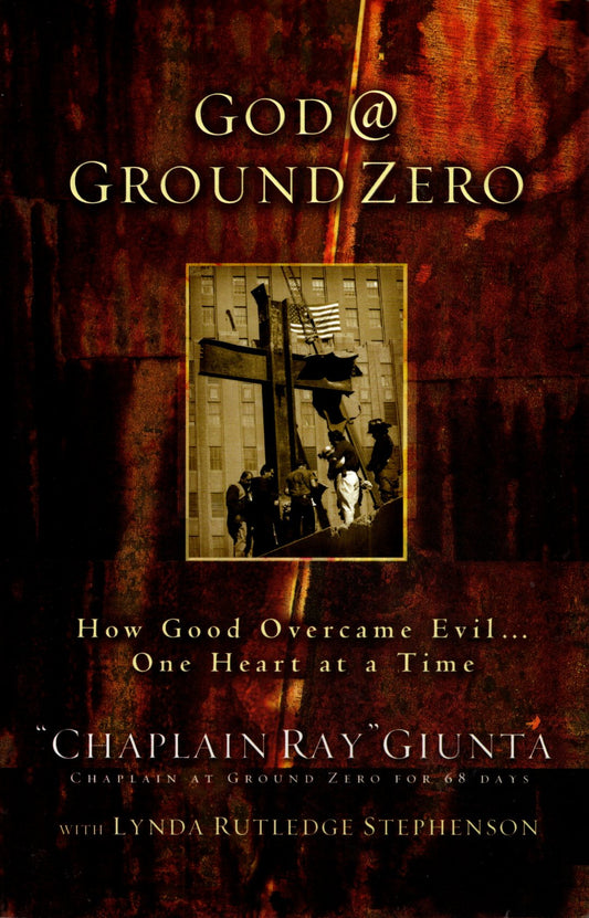 Integrity Publishers® - God @ Ground Zero: How Good Overcame Evil...One Heart At A Time - By "Chaplain Ray" Giunta with Lynda Rutledge Stephenson - Softcover