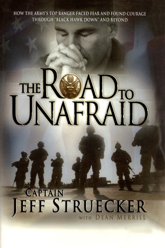 Thomas Nelson - The Road to Unafraid: How the Army's Top Ranger Faced Fear and Found Courage Through "Black Hawk Down" and Beyond - By Captain Jeff Struecker with Dean Merrill - Softcover