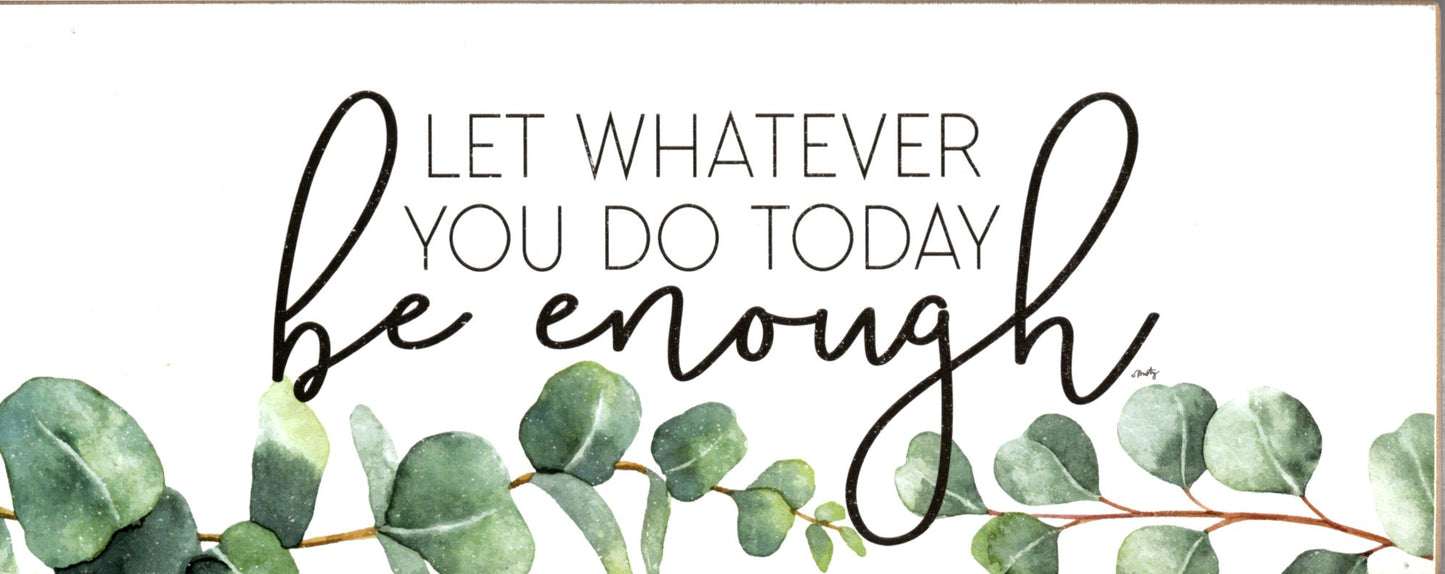 New Day - Shelf Block: "Let Whatever You Do Today Be Enough" - Wood, Solid Composite - 10" L x 4" H x .75" T