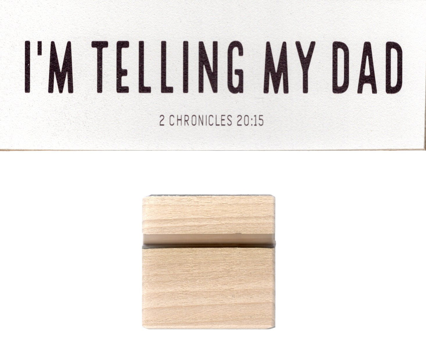 Revolution Culture - Shelf Sitter: "I'm Telling My Dad"  2 Chronicles 20:15 - 2 Pieces: Wood Plaque w/Stand Block